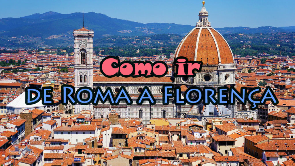 Como Ir De Roma A Florença Trem Avião Ou Carro Viajar Itália 7389