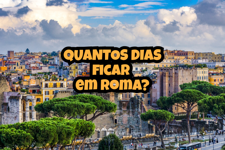 Quantos dias ficar em Roma? Viajar Itália